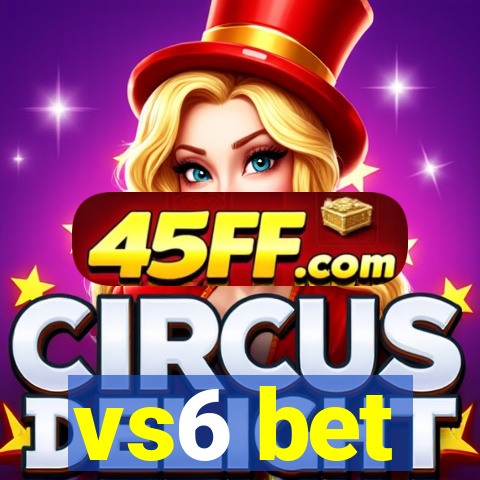 vs6 bet